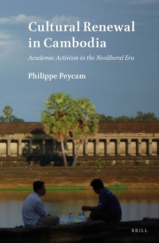 Cover image for Cultural Renewal in Cambodia: Academic Activism in the Neoliberal Era