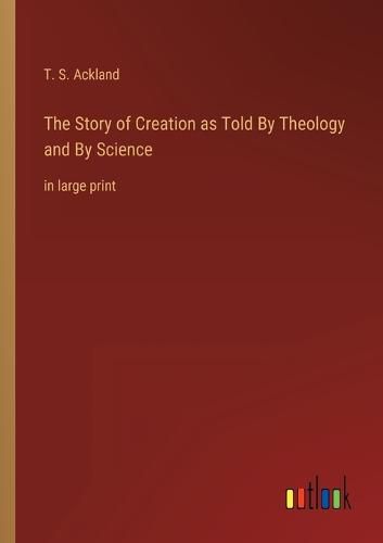Cover image for The Story of Creation as Told By Theology and By Science
