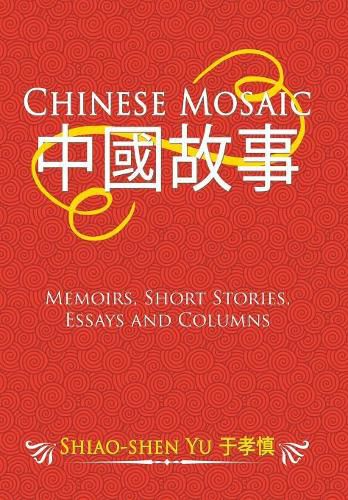 Cover image for Chinese Mosaic: Memoirs, Short Stories, Essays and Columns