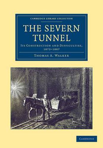 Cover image for The Severn Tunnel: Its Construction and Difficulties, 1872-1887