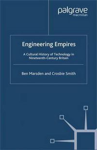 Cover image for Engineering Empires: A Cultural History of Technology in Nineteenth-Century Britain