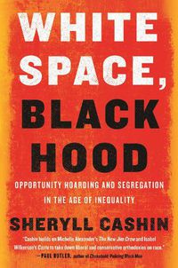 Cover image for White Space, Black Hood: Opportunity Hoarding and Segregation in the Age of Inequality