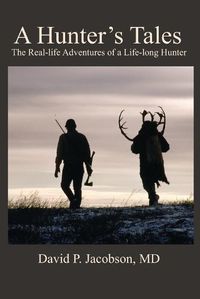 Cover image for A Hunter's Tales: The real-life adventures of a life-long hunter.