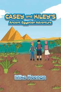Cover image for Casey and Kiley's Ancient Egyptian Adventure