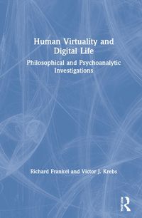 Cover image for Human Virtuality and Digital Life: Philosophical and Psychoanalytic Investigations