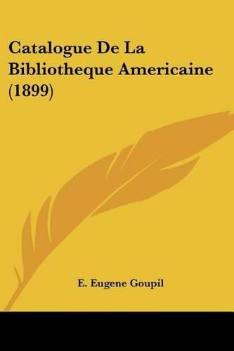 Cover image for Catalogue de La Bibliotheque Americaine (1899)