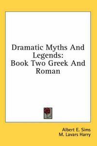 Cover image for Dramatic Myths and Legends: Book Two Greek and Roman