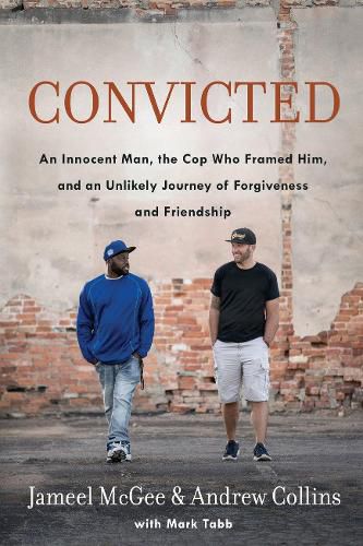 Cover image for Convicted: A Crooked Cop, an Innocent Man, and an Unlikely Journey of Forgivenness and Friendship