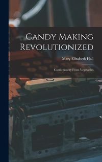 Cover image for Candy Making Revolutionized