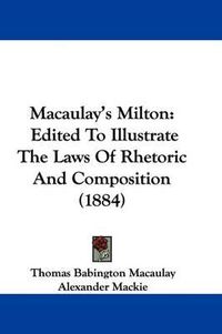 Cover image for Macaulay's Milton: Edited to Illustrate the Laws of Rhetoric and Composition (1884)