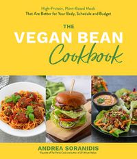 Cover image for The Vegan Bean Cookbook: High-Protein, Plant-Based Meals That Are Better for Your Body, Schedule and Budget