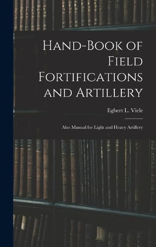 Cover image for Hand-book of Field Fortifications and Artillery; Also Manual for Light and Heavy Artillery