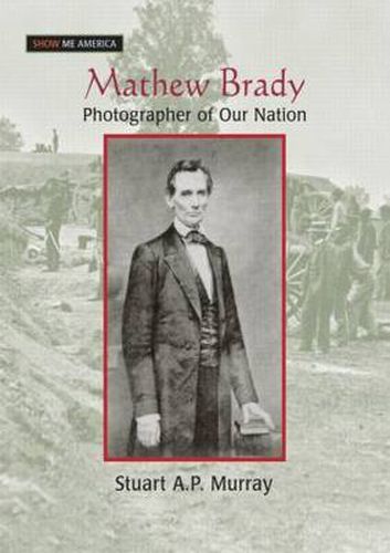 Cover image for Mathew Brady: Photographer of Our Nation