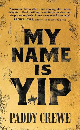 Cover image for My Name is Yip: A gold-rush adventure story of murder, friendship and redemption