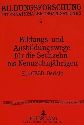 Bildungs- Und Ausbildungswege Fuer Die Sechzehn- Bis Neunzehnjaehrigen: Ein OECD-Bericht. Deutsches Institut Fuer Internationale Paedagogische Forschung, Im Auftrag Des Bundesministers Fuer Bildung Und Wissenschaft