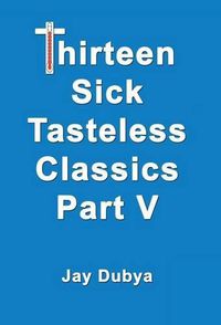 Cover image for Thirteen Sick Tasteless Classics, Part V