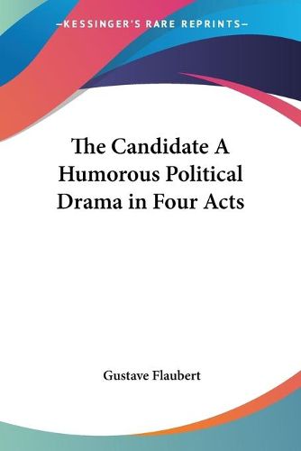 Cover image for The Candidate A Humorous Political Drama in Four Acts