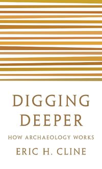 Cover image for Digging Deeper: How Archaeology Works