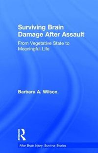 Cover image for Surviving Brain Damage After Assault: From Vegetative State to Meaningful Life