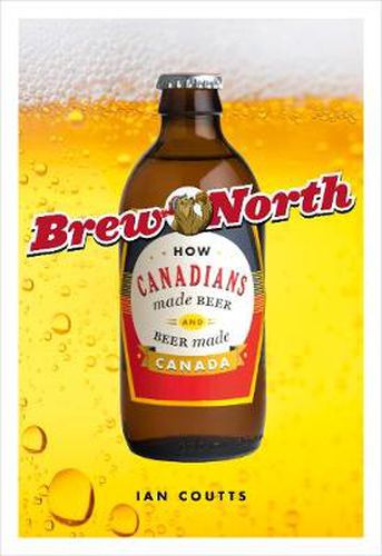 Cover image for Brew North: How Canadians Made Beer and Beer Made Canada