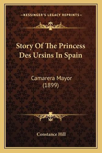 Story of the Princess Des Ursins in Spain: Camarera Mayor (1899)