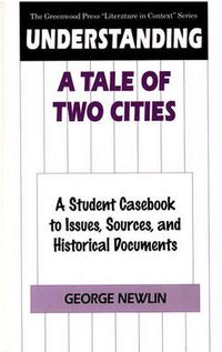 Cover image for Understanding A Tale of Two Cities: A Student Casebook to Issues, Sources, and Historical Documents