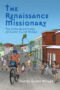 Cover image for The Renaissance Missionary: The faith adventures of Glenn Elliot Hickey