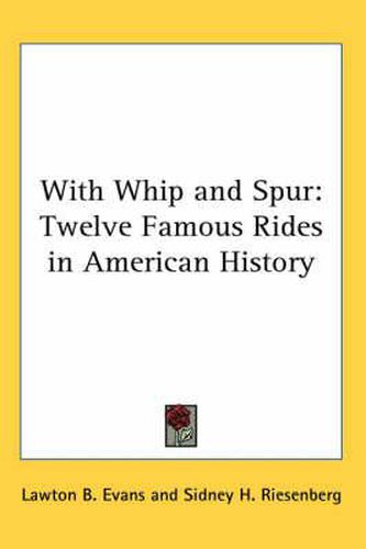 Cover image for With Whip and Spur: Twelve Famous Rides in American History