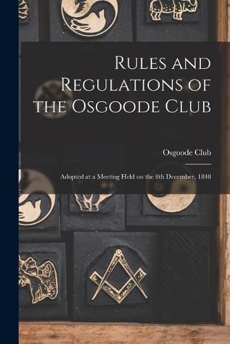 Cover image for Rules and Regulations of the Osgoode Club [microform]: Adopted at a Meeting Held on the 8th December, 1848