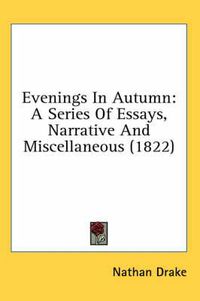 Cover image for Evenings in Autumn: A Series of Essays, Narrative and Miscellaneous (1822)