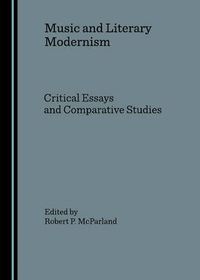 Cover image for Music and Literary Modernism: Critical Essays and Comparative Studies