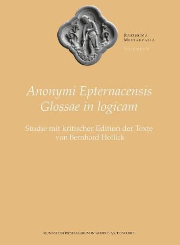 Cover image for Anonymi Epternacensis Glossae in Logicam: Studie Mit Kritischer Edition Der Texte