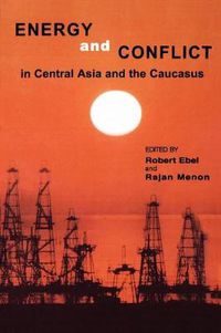 Cover image for Energy and Conflict in Central Asia and the Caucasus