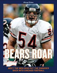 Cover image for Bears Roar: Meet the Men Who Put the Swagger Back Into Chicago Football