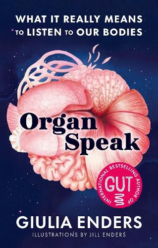 Cover image for Organ Speak: What It Really Means to Listen to our Bodies, from the international bestselling author of GUT