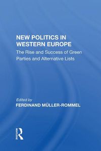 Cover image for New Politics in Western Europe: The Rise and Success of Green Parties and Alternative Lists