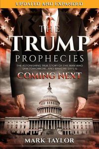 Cover image for The Trump Prophecies: The Astonishing True Story of the Man Who Saw Tomorrow...and What He Says Is Coming Next