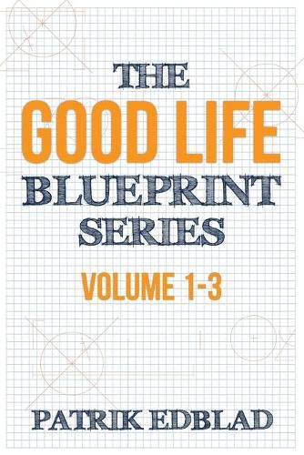 Cover image for The Good Life Blueprint Series: Volume 1-3