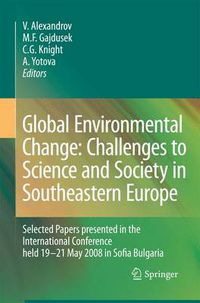 Cover image for Global Environmental Change: Challenges to Science and Society in Southeastern Europe: Selected Papers presented in the International Conference held 19-21 May 2008 in Sofia Bulgaria