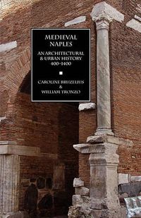 Cover image for Medieval Naples: An Architectural & Urban History, 400-1400