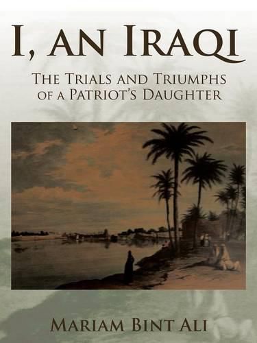 Cover image for I, an Iraqi: The Trials and Triumphs of a Patriot's Daughter