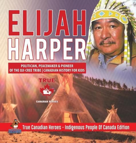 Elijah Harper - Politician, Peacemaker & Pioneer of the Oji-Cree Tribe Canadian History for Kids True Canadian Heroes - Indigenous People Of Canada Edition