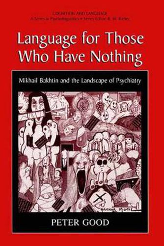 Cover image for Language for Those Who Have Nothing: Mikhail Bakhtin and the Landscape of Psychiatry