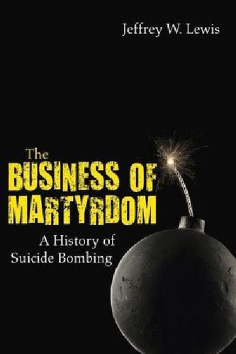 The Business of Martyrdom: A History of Suicide Bombing