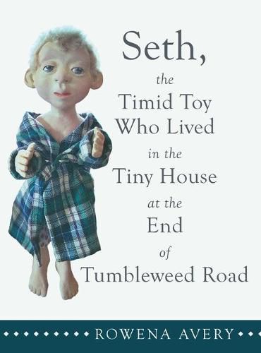 Seth, the Timid Toy: Who Lived in the Tiny House at the End of Tumbleweed Road
