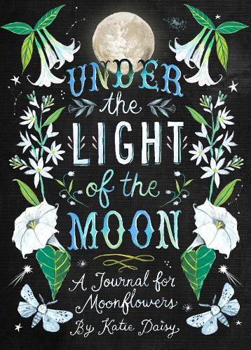 Under the Light of the Moon Journal: A Journal for Moonflowers