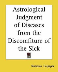 Cover image for Astrological Judgment of Diseases from the Discomfiture of the Sick