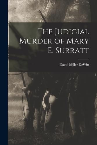 Cover image for The Judicial Murder of Mary E. Surratt