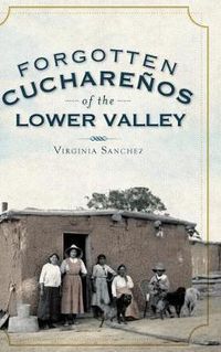 Cover image for Forgotten Cucharenos of the Lower Valley