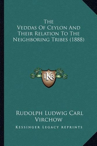 Cover image for The Veddas of Ceylon and Their Relation to the Neighboring Tribes (1888)